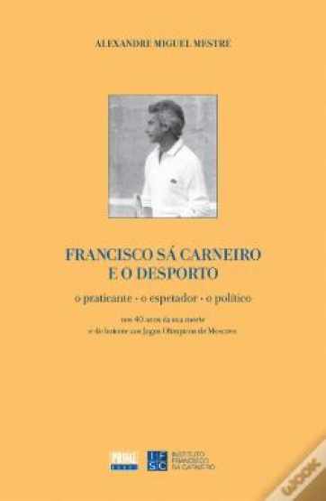 IFSC edita o livro “Francisco Sá Carneiro e o Desporto” da autoria de Alexandre Miguel Mestre 